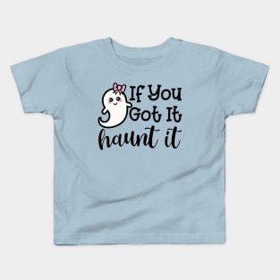 If You Got It Haunt It Ghost Halloween Cute Funny Kids T-Shirt